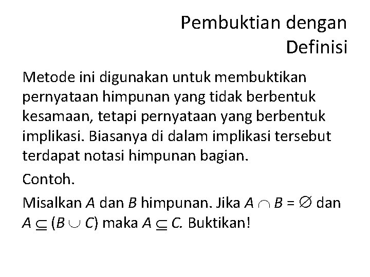 Pembuktian dengan Definisi Metode ini digunakan untuk membuktikan pernyataan himpunan yang tidak berbentuk kesamaan,