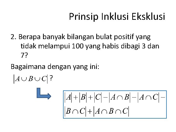 Prinsip Inklusi Eksklusi 2. Berapa banyak bilangan bulat positif yang tidak melampui 100 yang