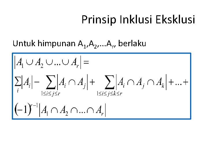 Prinsip Inklusi Eksklusi Untuk himpunan A 1, A 2, . . . Ar, berlaku