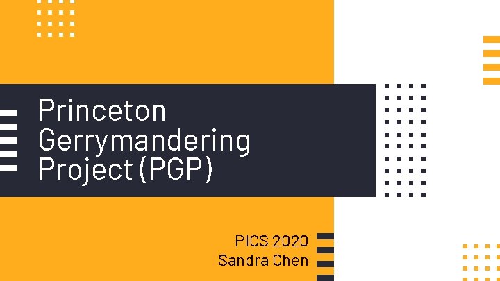 Princeton Gerrymandering Project (PGP) PICS 2020 Sandra Chen 