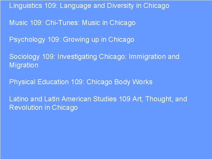 Linguistics 109: Language and Diversity in Chicago Music 109: Chi-Tunes: Music in Chicago Psychology
