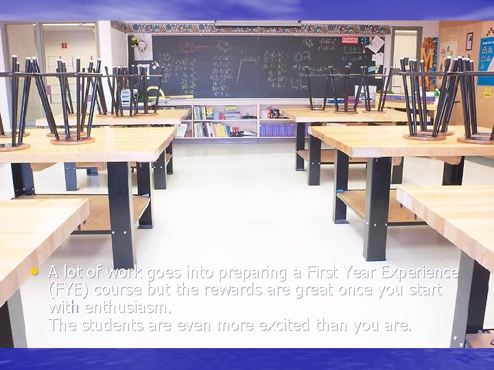  • A lot of work goes into preparing a First Year Experience (FYE)