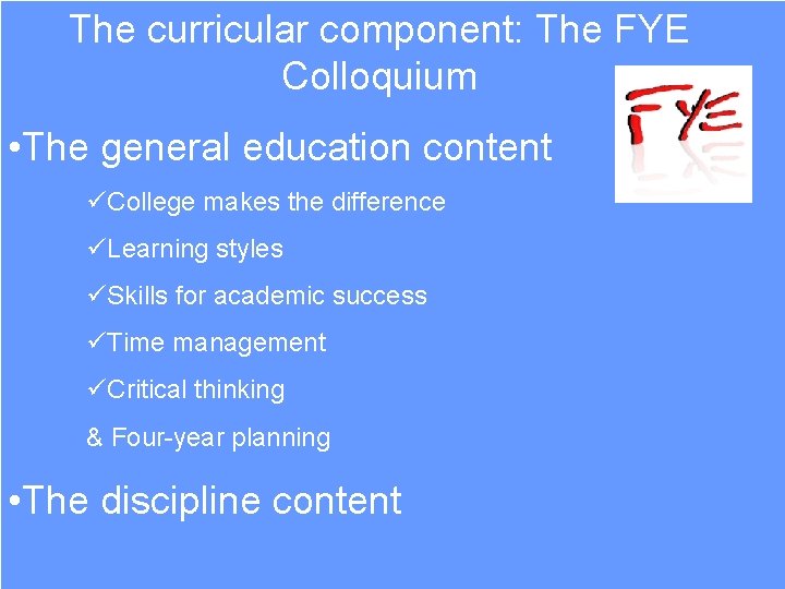 The curricular component: The FYE Colloquium • The general education content üCollege makes the