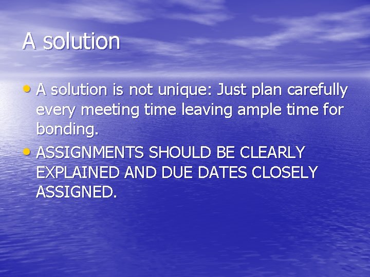 A solution • A solution is not unique: Just plan carefully every meeting time