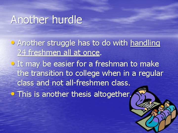 Another hurdle • Another struggle has to do with handling 24 freshmen all at