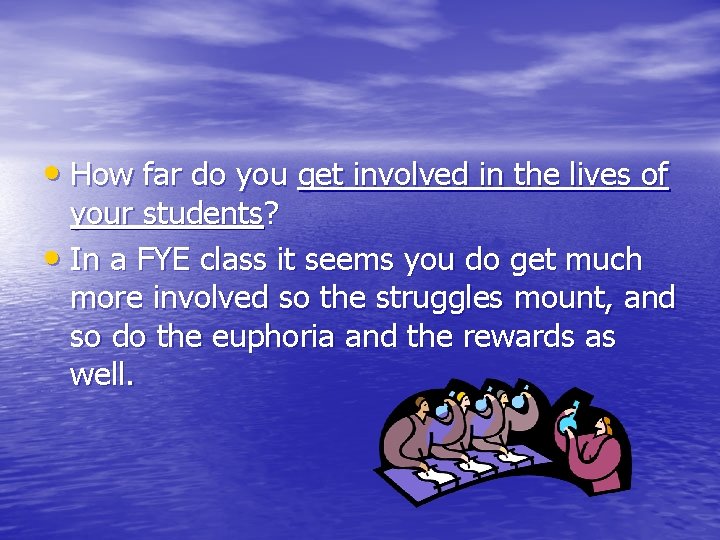  • How far do you get involved in the lives of your students?