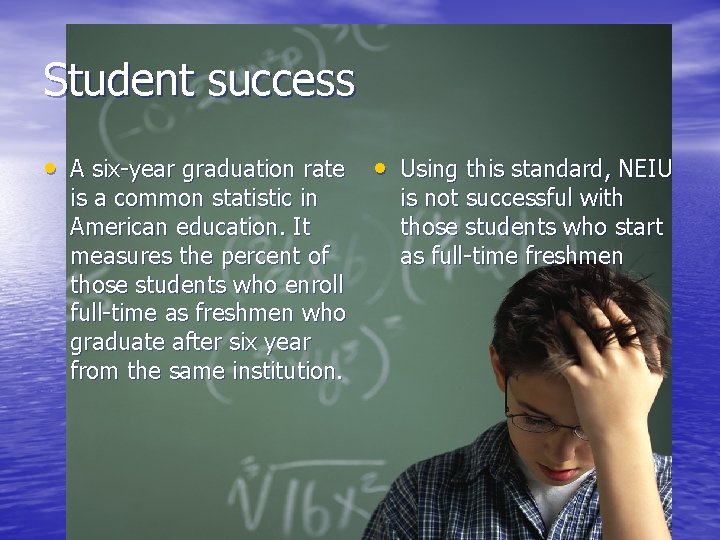 Student success • A six-year graduation rate • Using this standard, NEIU is a