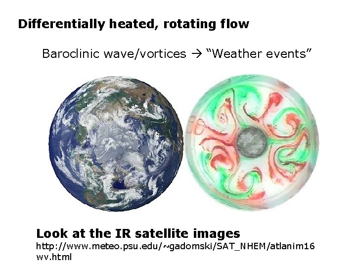 Differentially heated, rotating flow Baroclinic wave/vortices “Weather events” Look at the IR satellite images