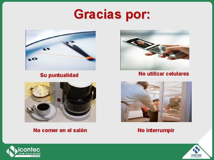 Gracias por: Su puntualidad No comer en el salón No utilizar celulares No interrumpir