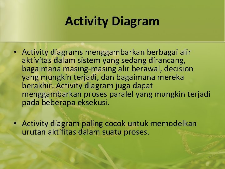 Activity Diagram • Activity diagrams menggambarkan berbagai alir aktivitas dalam sistem yang sedang dirancang,