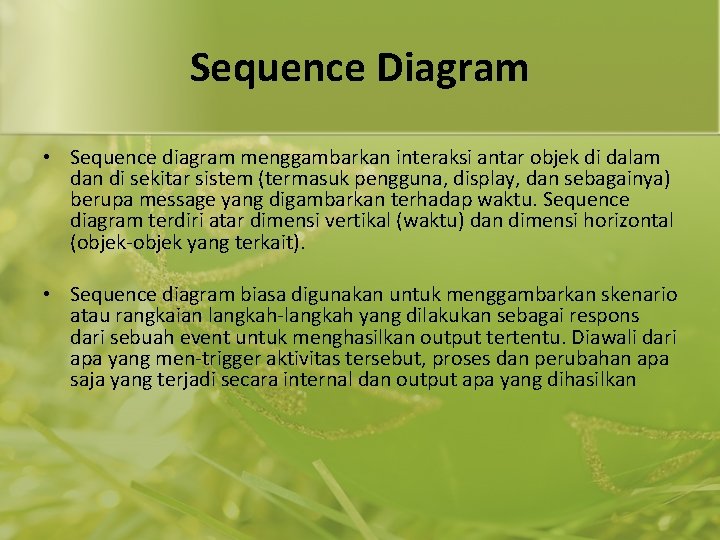 Sequence Diagram • Sequence diagram menggambarkan interaksi antar objek di dalam dan di sekitar