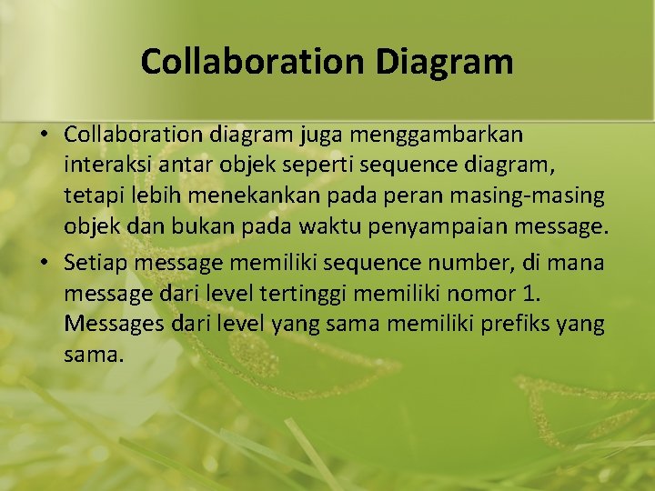 Collaboration Diagram • Collaboration diagram juga menggambarkan interaksi antar objek seperti sequence diagram, tetapi