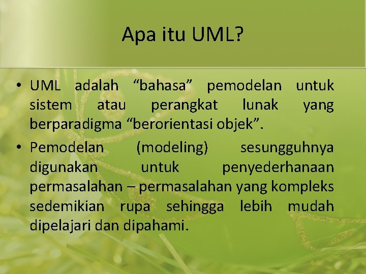 Apa itu UML? • UML adalah “bahasa” pemodelan untuk sistem atau perangkat lunak yang