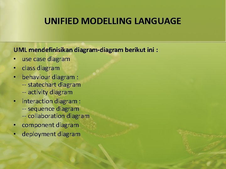 UNIFIED MODELLING LANGUAGE UML mendefinisikan diagram-diagram berikut ini : • use case diagram •