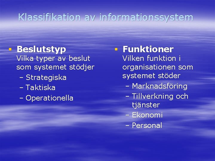 Klassifikation av informationssystem § Beslutstyp Vilka typer av beslut som systemet stödjer – Strategiska