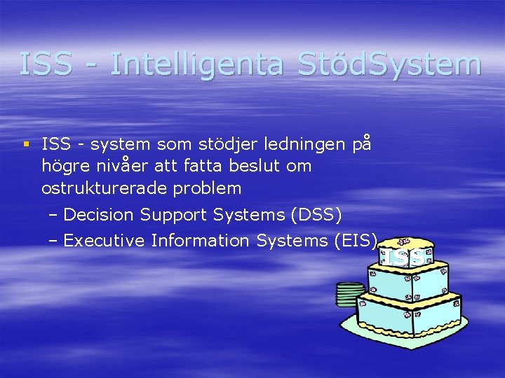 ISS - Intelligenta Stöd. System § ISS - system som stödjer ledningen på högre