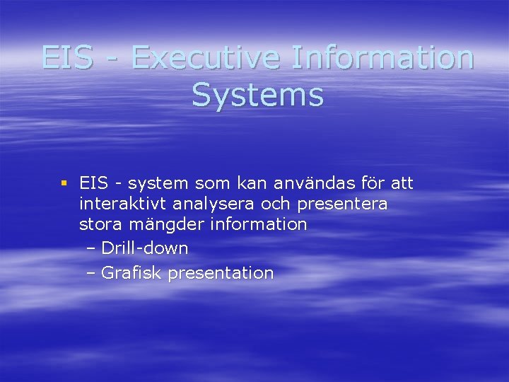 EIS - Executive Information Systems § EIS - system som kan användas för att