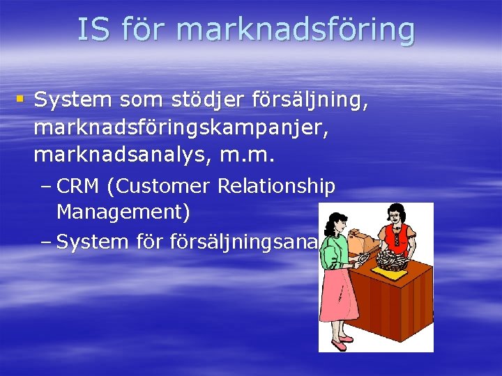 IS för marknadsföring § System som stödjer försäljning, marknadsföringskampanjer, marknadsanalys, m. m. – CRM