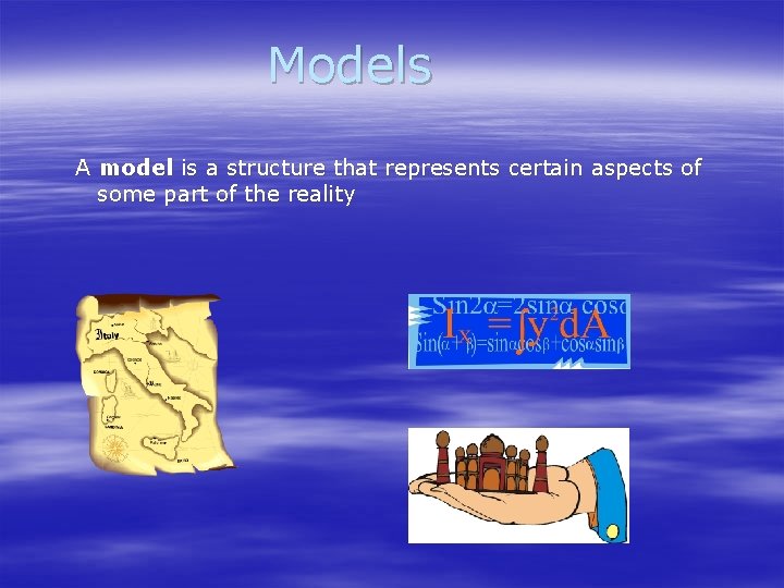 Models A model is a structure that represents certain aspects of some part of