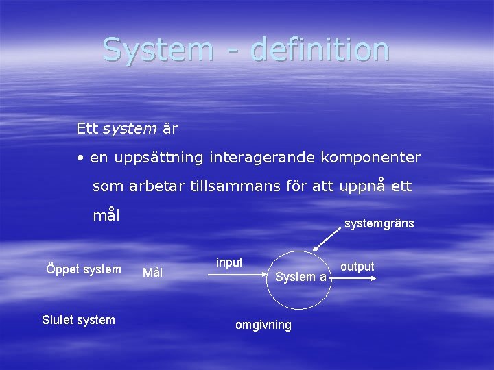 System - definition Ett system är • en uppsättning interagerande komponenter som arbetar tillsammans