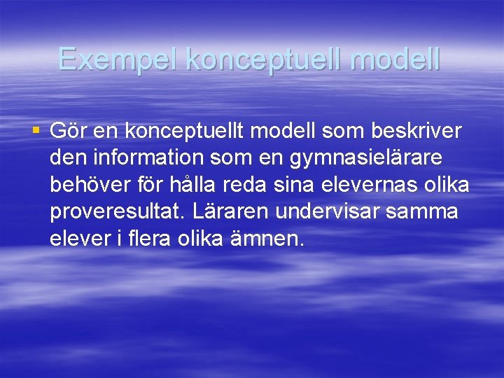 Exempel konceptuell modell § Gör en konceptuellt modell som beskriver den information som en