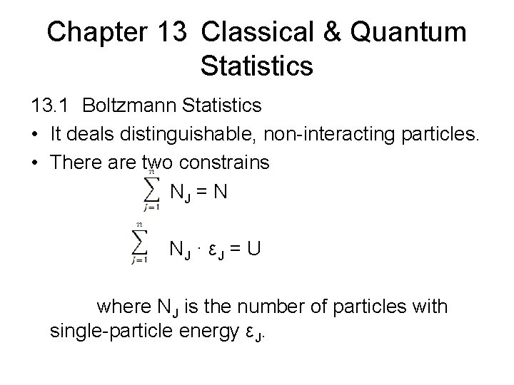 Chapter 13 Classical & Quantum Statistics 13. 1 Boltzmann Statistics • It deals distinguishable,