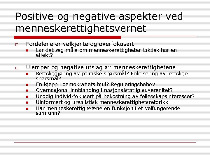 Positive og negative aspekter ved menneskerettighetsvernet o Fordelene er velkjente og overfokusert n o