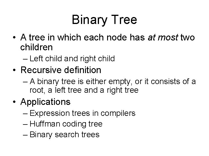 Binary Tree • A tree in which each node has at most two children