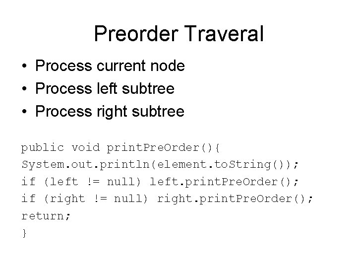 Preorder Traveral • Process current node • Process left subtree • Process right subtree