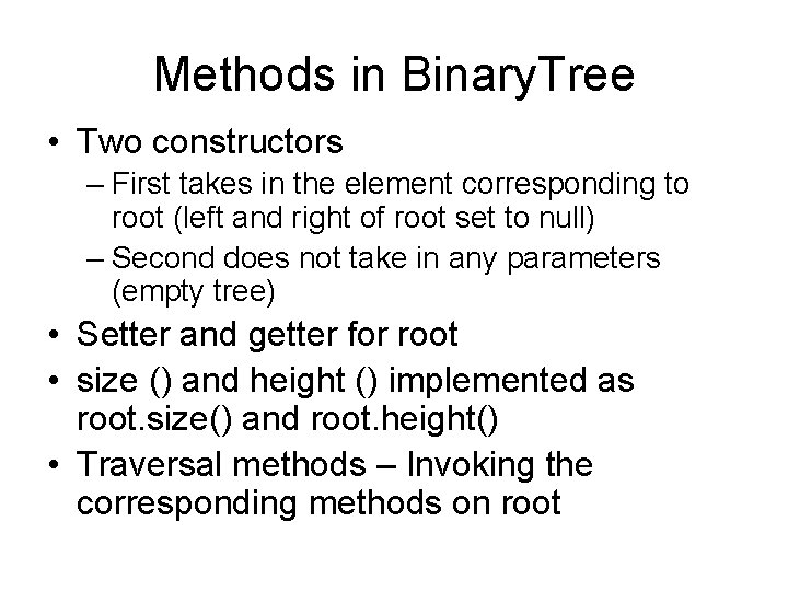 Methods in Binary. Tree • Two constructors – First takes in the element corresponding
