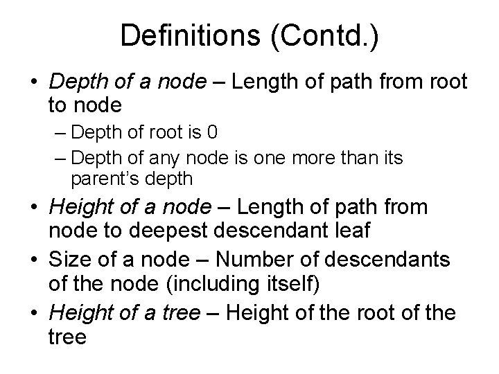 Definitions (Contd. ) • Depth of a node – Length of path from root