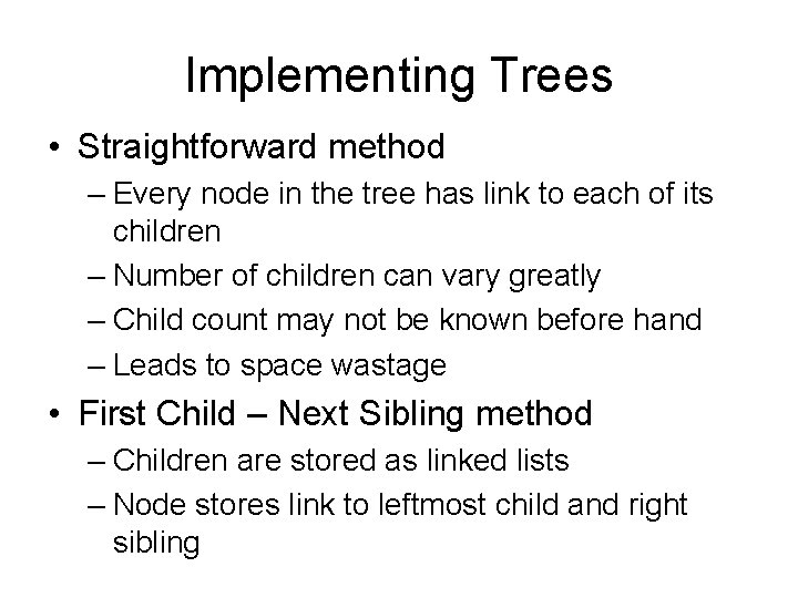 Implementing Trees • Straightforward method – Every node in the tree has link to