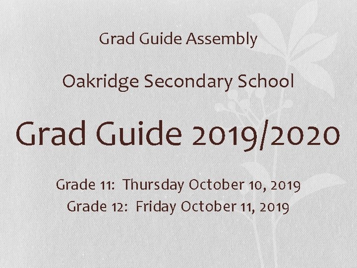 Grad Guide Assembly Oakridge Secondary School Grad Guide 2019/2020 Grade 11: Thursday October 10,