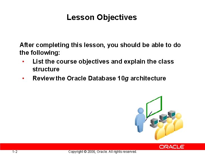 Lesson Objectives After completing this lesson, you should be able to do the following: