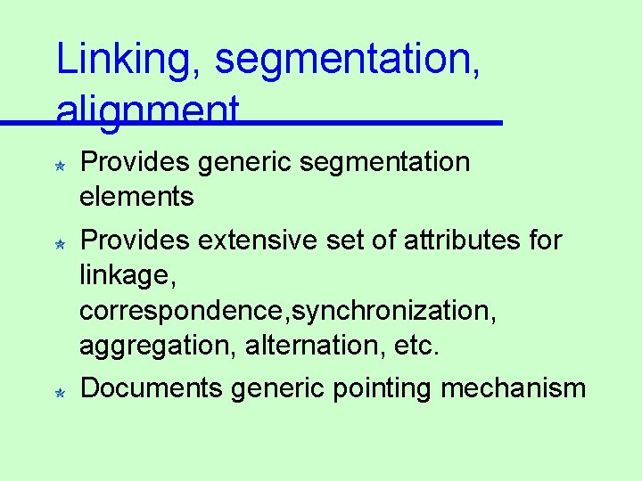Linking, segmentation, alignment Provides generic segmentation elements Provides extensive set of attributes for linkage,