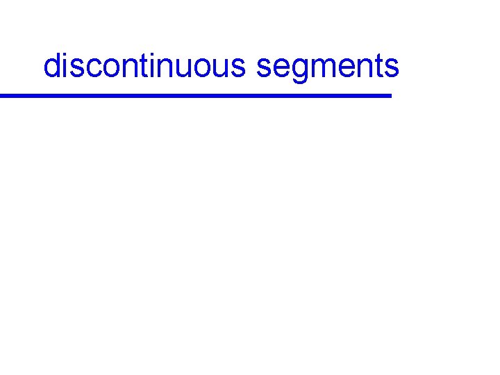discontinuous segments 