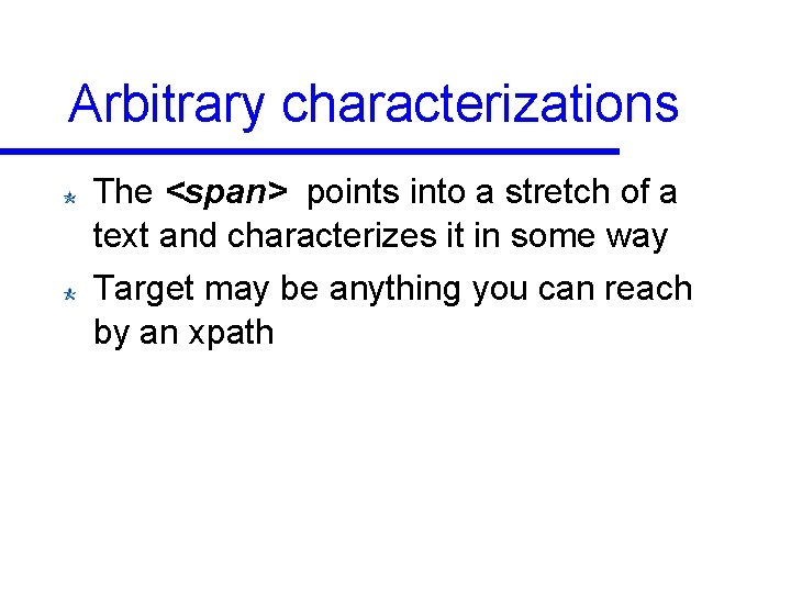 Arbitrary characterizations The <span> points into a stretch of a text and characterizes it