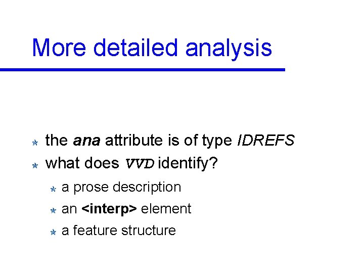 More detailed analysis the ana attribute is of type IDREFS what does VVD identify?