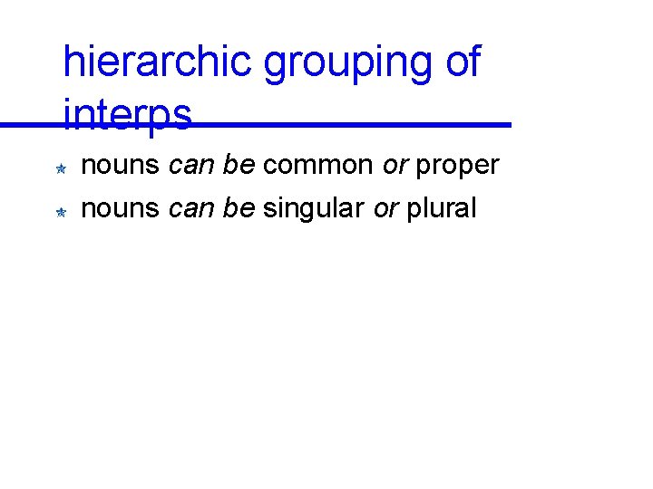 hierarchic grouping of interps nouns can be common or proper nouns can be singular