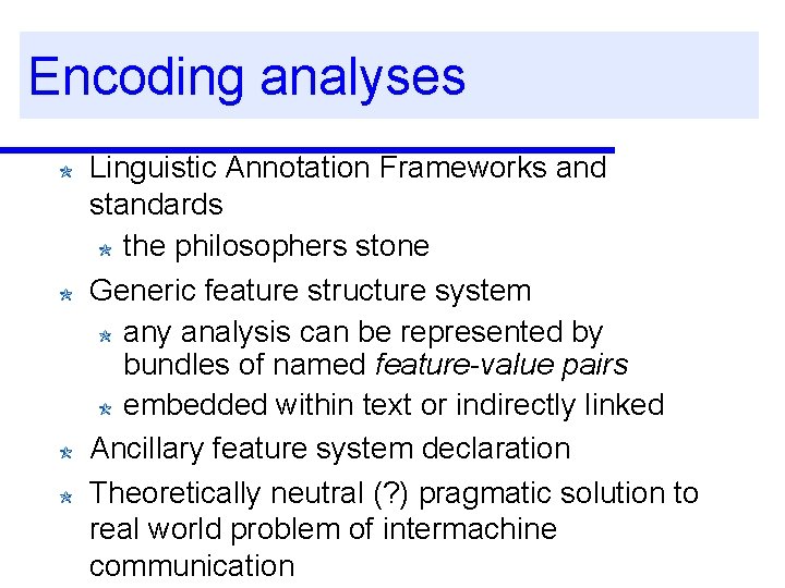 Encoding analyses Linguistic Annotation Frameworks and standards the philosophers stone Generic feature structure system