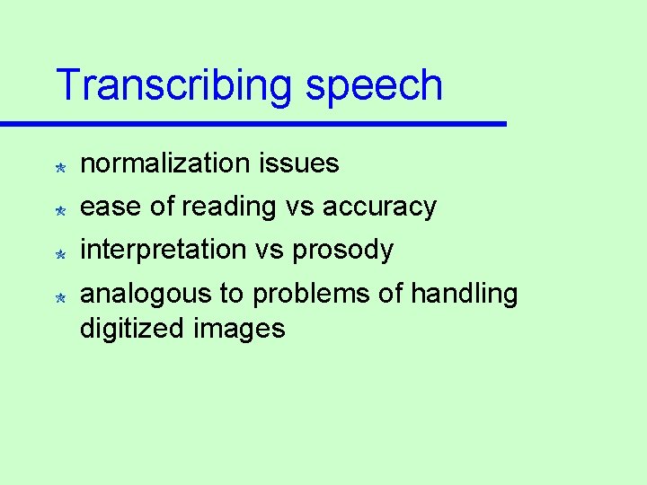 Transcribing speech normalization issues ease of reading vs accuracy interpretation vs prosody analogous to