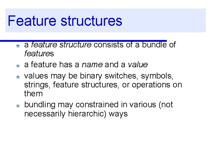 Feature structures a feature structure consists of a bundle of features a feature has