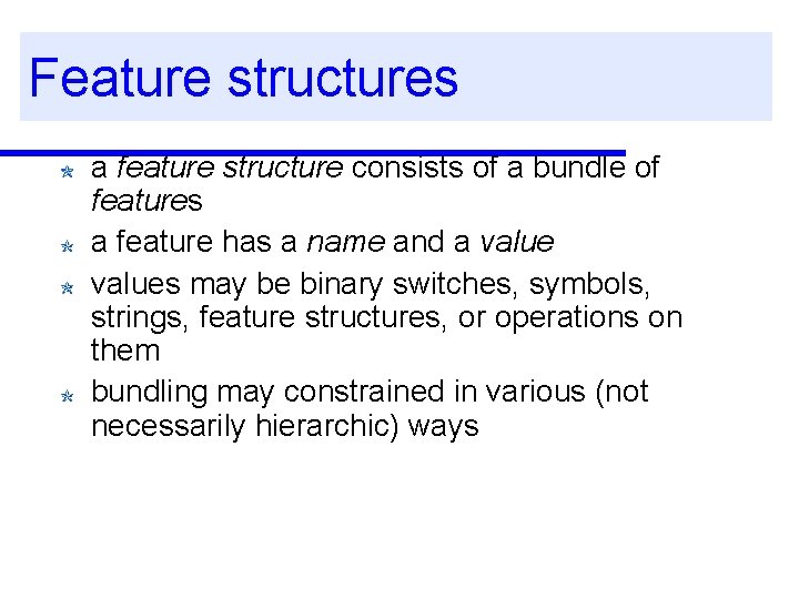 Feature structures a feature structure consists of a bundle of features a feature has