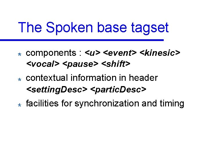 The Spoken base tagset components : <u> <event> <kinesic> <vocal> <pause> <shift> contextual information