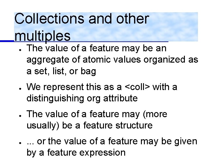 Collections and other multiples ● ● The value of a feature may be an