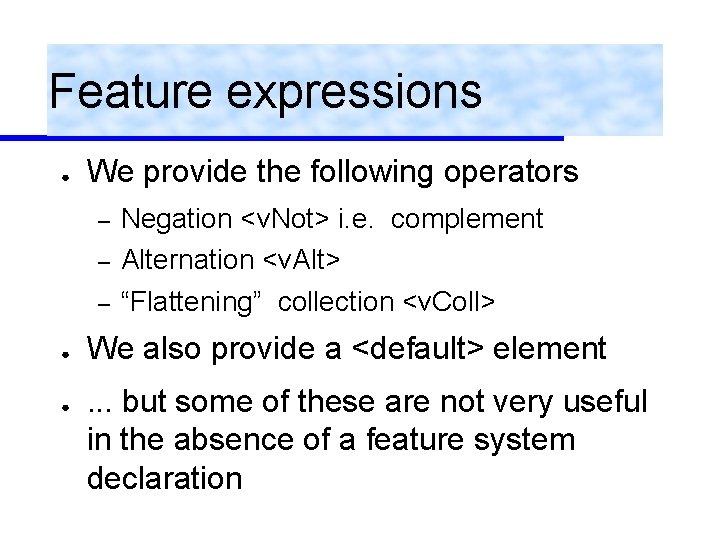 Feature expressions ● We provide the following operators – – – ● ● Negation