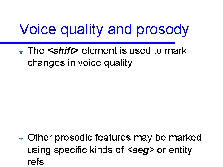 Voice quality and prosody The <shift> element is used to mark changes in voice