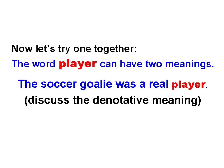 Now let’s try one together: The word player can have two meanings. The soccer