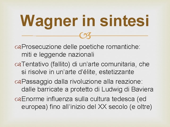 Wagner in sintesi Prosecuzione delle poetiche romantiche: miti e leggende nazionali Tentativo (fallito) di