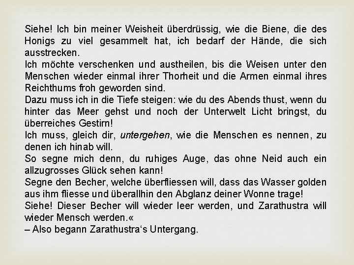 Siehe! Ich bin meiner Weisheit überdrüssig, wie die Biene, die des Honigs zu viel